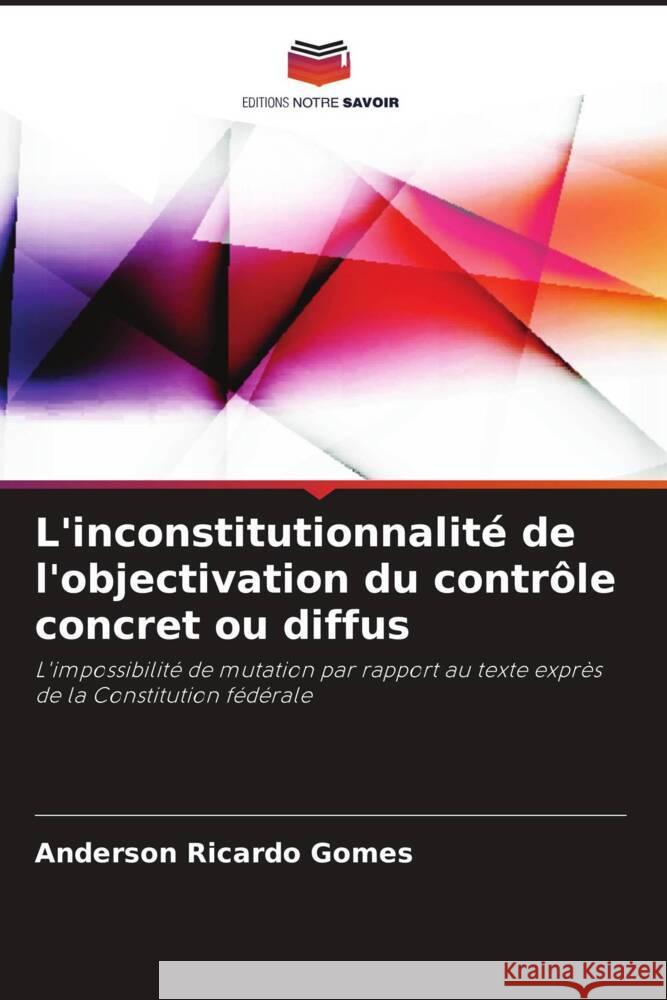 L'inconstitutionnalit? de l'objectivation du contr?le concret ou diffus Anderson Ricardo Gomes 9786207233410 Editions Notre Savoir - książka