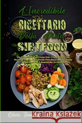 L'Incredibile Ricettario Della Dieta Sirtfood: Un Completo Sirtfood Diet Cookbook Con Ricette Facili E Gustose Per Bruciare I Grassi Velocemente E Rim Olivia Tremblay Roberta Vitali 9781802973129 Olivia Tremblay - Roberta Vitali - książka