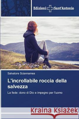 L'incrollabile roccia della salvezza Sciannamea Salvatore 9783639606218 Edizioni Sant'antonio - książka