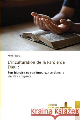 L'inculturation de la Parole de Dieu Abba Ndjulu 9786206169598 Ditions Croix Du Salut - książka