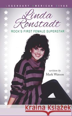 Linda Ronstadt: Rock's First Female Superstar Mark Watson 9780990610694 MindStir Media - książka