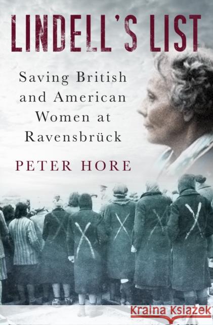 Lindell's List: Saving British and American Women at Ravensbruck Peter Hore 9780750992121 The History Press Ltd - książka