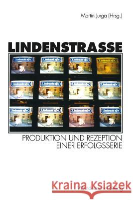 Lindenstraße: Produktion Und Rezeption Einer Erfolgsserie Jurga, Martin 9783531126937 Springer - książka