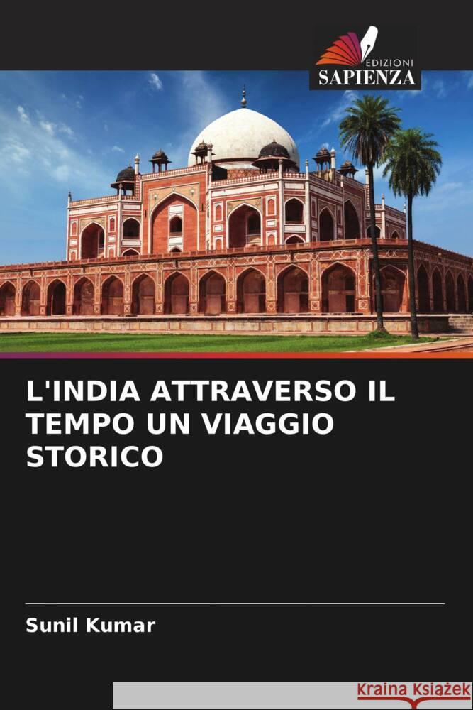 L'INDIA ATTRAVERSO IL TEMPO UN VIAGGIO STORICO Kumar, Sunil 9786206514688 Edizioni Sapienza - książka