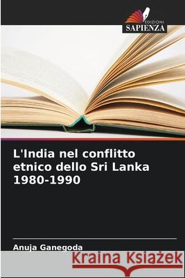 L'India nel conflitto etnico dello Sri Lanka 1980-1990 Anuja Ganegoda 9783841713957 Edizioni Sapienza - książka
