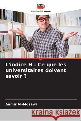 L\'indice H: Ce que les universitaires doivent savoir ? Aamir Al-Mosawi 9786205834718 Editions Notre Savoir - książka