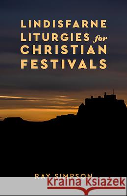 Lindisfarne Liturgies for Christian Festivals Ray Simpson 9781506460048 Augsburg Books - książka