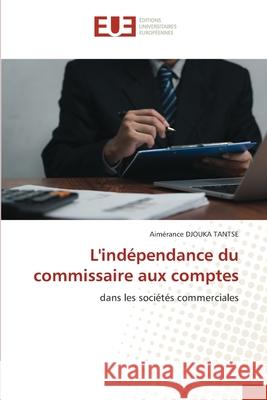 L'ind?pendance du commissaire aux comptes Aim?rance Djouk 9786206712527 Editions Universitaires Europeennes - książka