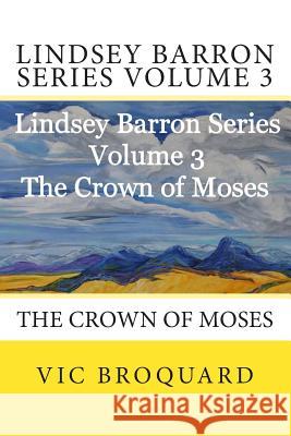 Lindsey Barron Series Volume 3 the Crown of Moses Vic Broquard 9781941415481 Broquard eBooks - książka