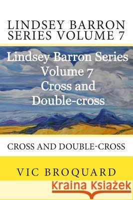 Lindsey Barron Series Volume 7 Cross and Double-Cross Vic Broquard 9781941415528 Broquard eBooks - książka