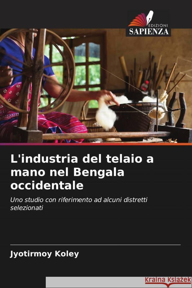 L'industria del telaio a mano nel Bengala occidentale Koley, Jyotirmoy 9786204921235 Edizioni Sapienza - książka