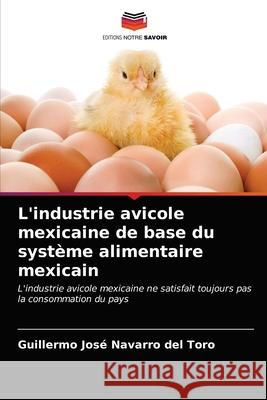 L'industrie avicole mexicaine de base du système alimentaire mexicain Navarro del Toro, Guillermo José 9786203351767 Editions Notre Savoir - książka