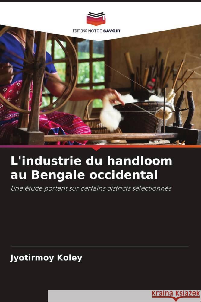 L'industrie du handloom au Bengale occidental Koley, Jyotirmoy 9786204921228 Editions Notre Savoir - książka