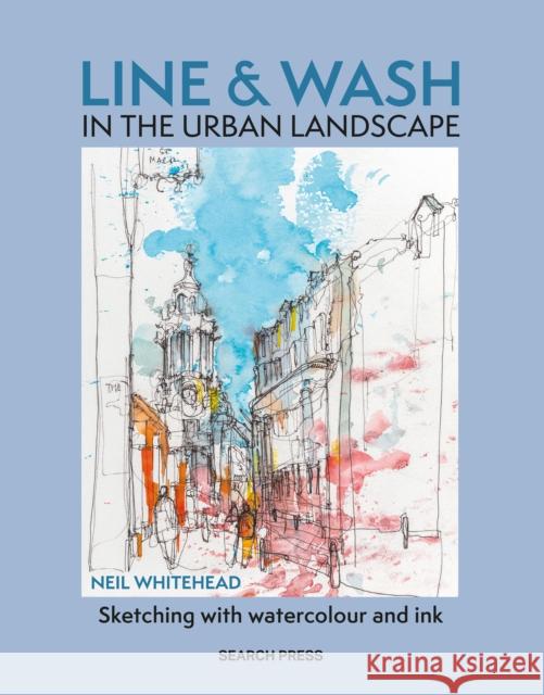 Line & Wash in the Urban Landscape: Sketching with Watercolour & Ink Neil Whitehead 9781800921955 Search Press Ltd - książka