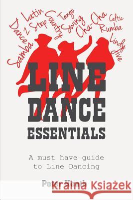 Line Dance Essentials: A must have guide to Line Dancing Peter Heath (University of Virginia) 9780995406766 Line Dancing Sa - książka