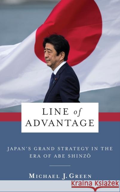 Line of Advantage: Japan's Grand Strategy in the Era of Abe Shinzō Green, Michael 9780231204668 Columbia University Press - książka