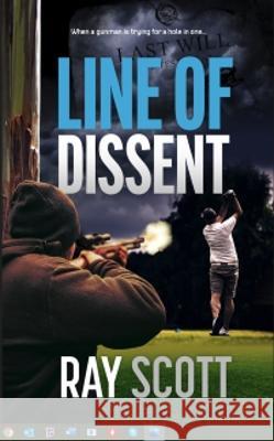 Line of Dissent: When a gunman is trying for a hole in one... Ray Scott 9780645626636 Sid Harta Publishers - książka