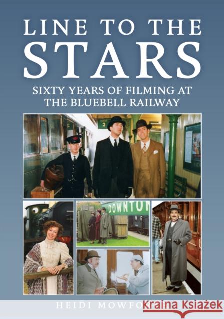 Line to the Stars: Sixty Years of Filming at the Bluebell Railway Heidi Mowforth 9781398120303 Amberley Publishing - książka