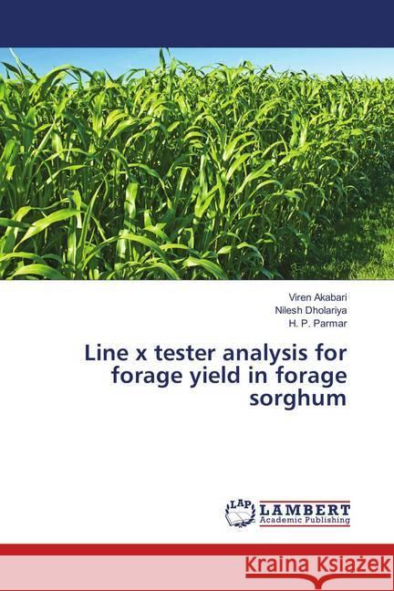 Line x tester analysis for forage yield in forage sorghum Akabari, Viren; Dholariya, Nilesh; Parmar, H. P. 9783659899997 LAP Lambert Academic Publishing - książka