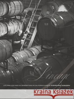 Lineage: Life and Love and Six Generations in California Wine Mirassou, Steven Kent 9780984884957 Val de Grace - książka