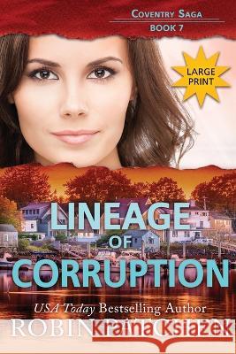 Lineage of Corruption: Large Print Edition Robin Patchen   9781950029303 Jdo Publishing - książka
