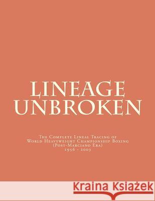 Lineage Unbroken: The Complete Lineal Tracing of World Heavyeight Championship Boxing (Post Marciano Era) 1956 - 2003 C. Conger 9781470024574 Createspace - książka