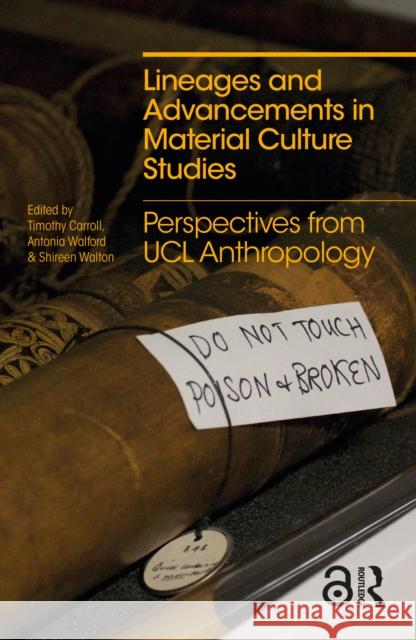 Lineages and Advancements in Material Culture Studies: Perspectives from Ucl Anthropology Timothy Carroll Antonia Walford Shireen Walton 9780367652814 Routledge - książka