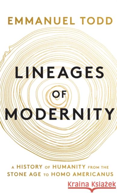 Lineages of Modernity: A History of Humanity from the Stone Age to Homo Americanus Emmanuel (National Institute of Demographic Studies (INED), Paris) Todd 9781509534470 John Wiley and Sons Ltd - książka