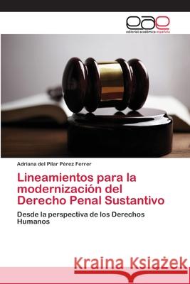 Lineamientos para la modernización del Derecho Penal Sustantivo Pérez Ferrer, Adriana del Pilar 9786202098533 Editorial Académica Española - książka