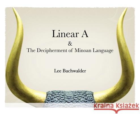 Linear A & The Decipherment of Minoan Language Lee Buchwalder 9781735187402 Branch Publishing LLC - książka