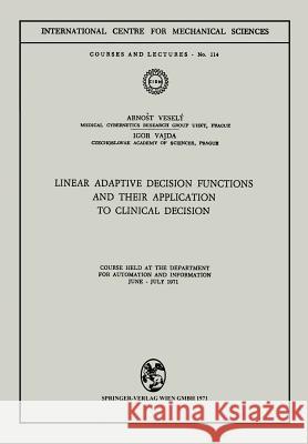 Linear Adaptive Decision Functions and Their Application to Clinical Decision: Course Held at the Department for Automation and Information, June - Ju Vesely, Arnost 9783211812228 Springer - książka