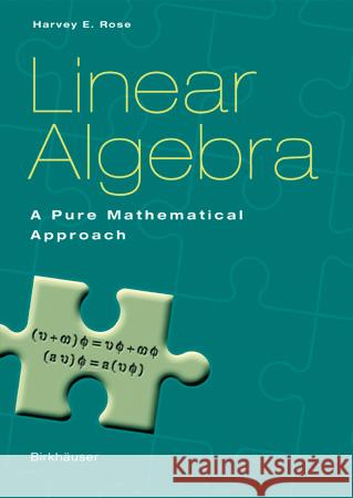 Linear Algebra: A Pure Mathematical Approach H. E. Rose 9783764369057 Birkhauser Verlag AG - książka