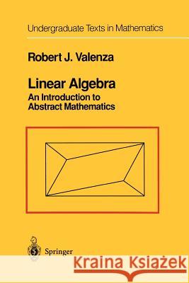 Linear Algebra: An Introduction to Abstract Mathematics Valenza, Robert J. 9781461269403 Springer - książka