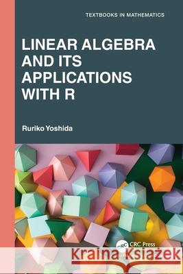 Linear Algebra and Its Applications with R Ruriko Yoshida 9781032020525 CRC Press - książka