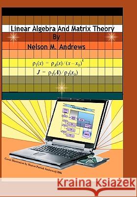 Linear Algebra and Matrix Theory Nelson M. Andrews Sharon Parrish Andrews 9780982036822 Nutshell Research and Development, L.L.C. - książka