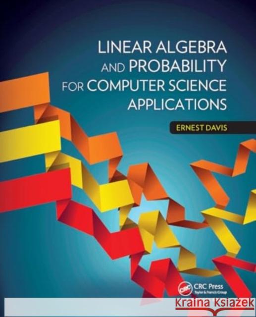 Linear Algebra and Probability for Computer Science Applications Ernest Davis 9781032920030 A K PETERS - książka