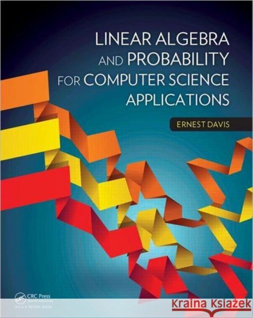 Linear Algebra and Probability for Computer Science Applications Ernest Davis 9781466501553 ROUTLEDGE - książka