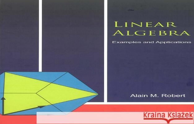 Linear Algebra: Examples and Applications Robert, Alain M. 9789812564993 World Scientific Publishing Company - książka