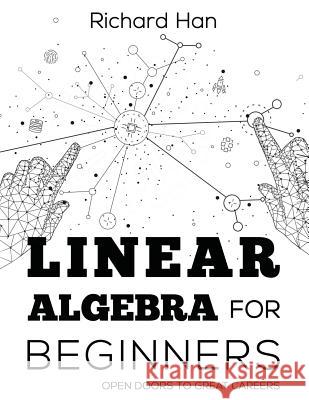 Linear Algebra for Beginners: Open Doors to Great Careers Richard Han 9781728883403 Independently Published - książka