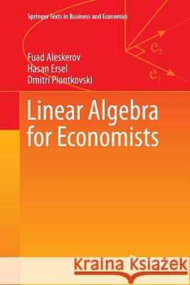 Linear Algebra for Economists Fuad Aleskerov, Hasan Ersel, Dmitri Piontkovski 9783642270024 Springer-Verlag Berlin and Heidelberg GmbH &  - książka