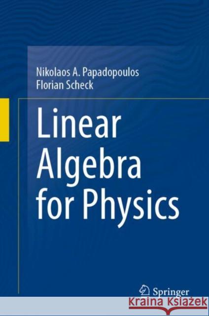 Linear Algebra for Physics Nikolaos A. Papadopoulos Florian Scheck 9783031649073 Springer - książka