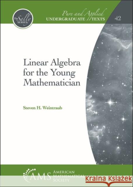 Linear Algebra for the Young Mathematician Steven H. Weintraub   9781470450847 American Mathematical Society - książka