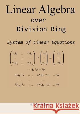 Linear Algebra over Division Ring: System of Linear Equations Aleks Kleyn 9781477631812 Createspace Independent Publishing Platform - książka