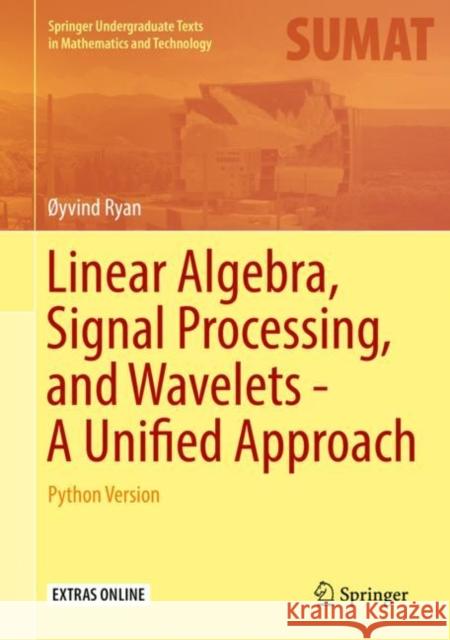 Linear Algebra, Signal Processing, and Wavelets - A Unified Approach: Python Version Ryan, Øyvind 9783030029395 Springer - książka