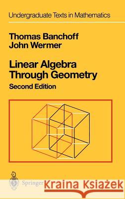 Linear Algebra Through Geometry T. Banchoff Thomas Banchoff John Wermer 9780387975863 Springer - książka