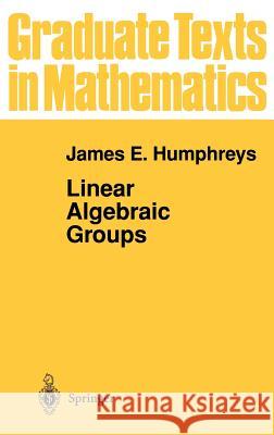 Linear Algebraic Groups James E. Humphreys 9780387901084 Springer-Verlag New York Inc. - książka