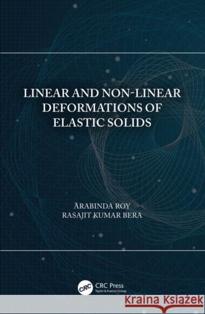Linear and Non-Linear Deformations of Elastic Solids Arabinda Roy Rasajit Kumar Bera 9780367333652 CRC Press - książka