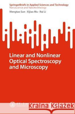 Linear and Nonlinear Optical Spectroscopy and Microscopy Mengtao Sun Xijiao Mu Rui Li 9789819936366 Springer - książka