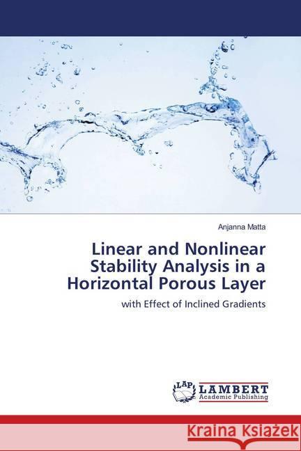 Linear and Nonlinear Stability Analysis in a Horizontal Porous Layer : with Effect of Inclined Gradients Matta, Anjanna 9783330075979 LAP Lambert Academic Publishing - książka