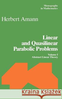 Linear and Quasilinear Parabolic Problems: Volume I: Abstract Linear Theory Amann, Herbert 9783764351144 Springer - książka